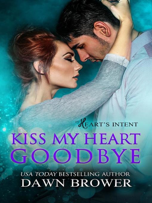 Title details for Kiss My Heart Goodbye by Dawn Brower - Available
